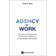 Agency at Work The Secret to Going from Burnt Out to Fired Up in the Modern Workplace, Paperback