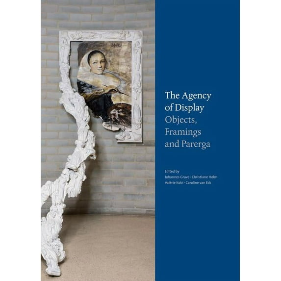 Parerga Und Paratexte / The Agency of Display: Wie Dinge Zur Sprache Kommen. Praktiken Und Prasentationsformen in Goethe, (Hardcover)