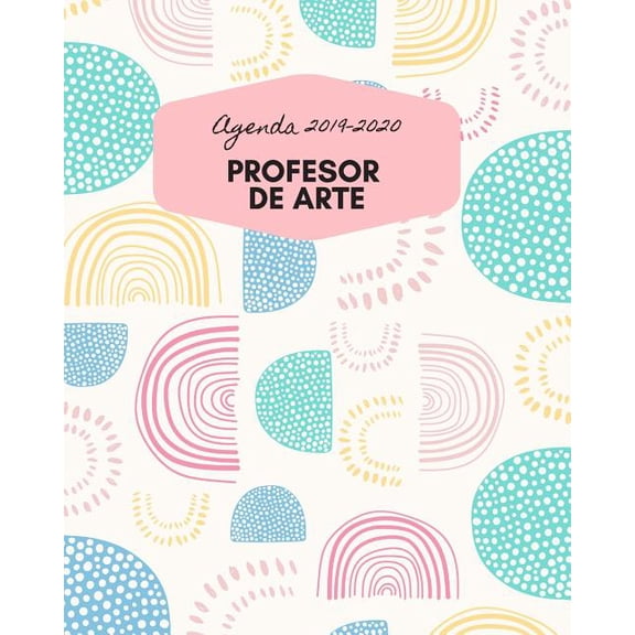 Agenda 2019-2020 Maestra de Arte : Planificador y Agenda para Profesor Escolar Mensual y Semanal Ao Escolar 2019-2020 8 x 10 in 150 pp (Paperback)