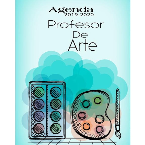 Agenda 2019-2020 Profesor de Arte : Planificador y Agenda para Profesor Escolar Mensual y Semanal Ao Escolar 2019-2020 8 x 10 in 150 pp (Paperback)