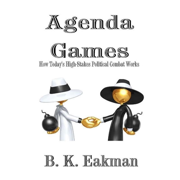 Agenda Games: How Today's High-Stakes Political Combat Works, (Paperback)