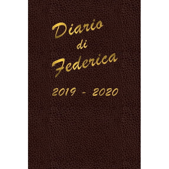 Agenda Scuola 2019 - 2020 - Federica: Mensile - Settimanale - Giornaliera - Settembre 2019 - Agosto 2020 - Obiettivi - Rubrica - Orario Lezioni - Appunti - Priorità - Elegante cover con effetto pelle