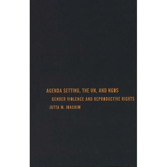 Agenda Setting, The Un, And Ngos: Gender Violence And Reproductive Rights (advancing Human Rights Series)