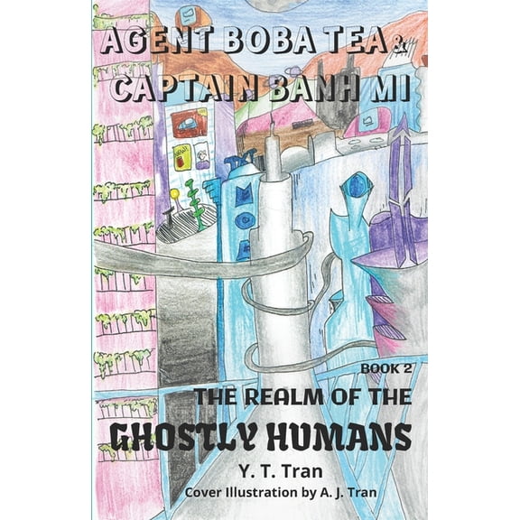 Agent Boba Tea & Captain Banh Mi The Realm of the Ghostly Humans, Book 2, (Paperback)