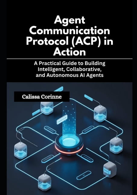 Agent Communication Protocol (ACP) in Action: A Practical Guide to ...
