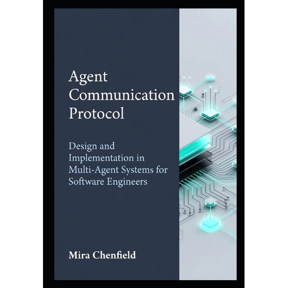 Agent Communication Protocol: Design and Implementation in Multi-Agent Systems for Software Engineers, (Paperback)