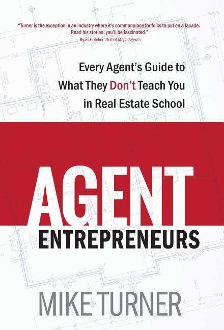 Agent Entrepreneurs: Every Agent's Guide to What They Don't Teach You ...
