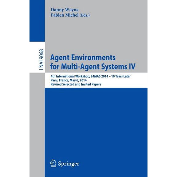 Agent Environments for Multi-Agent Systems IV: 4th International Workshop, E4mas 2014 - 10 Years Later, Paris, France, M, (Paperback)