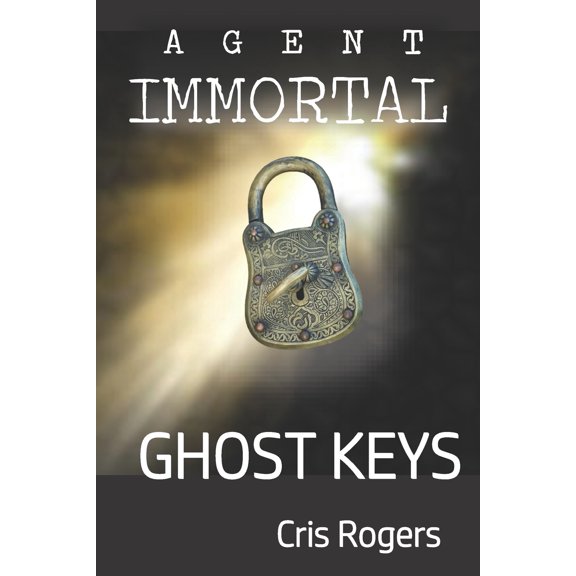 Agent Immortal - Ghost Keys  Paperback  1084199521 9781084199521 Cris Rogers