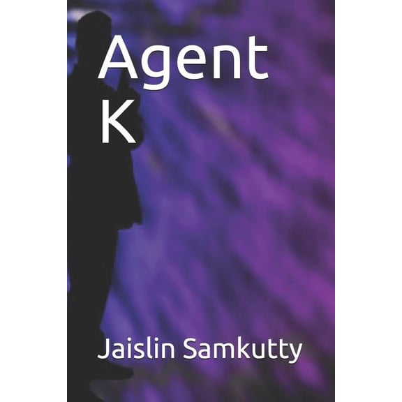 Agent K Paperback 1096754401 9781096754404 Miss Jaislin Samkutty, Miss Jaislin Samkutty