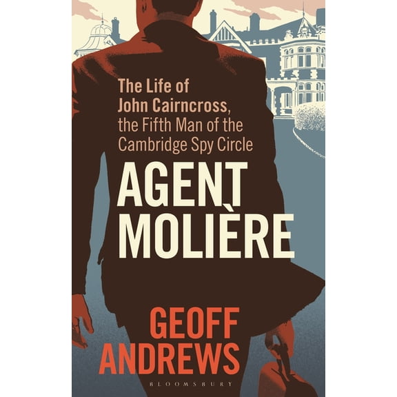 Agent Molire: The Life of John Cairncross, the Fifth Man of the Cambridge Spy Circle, (Paperback)