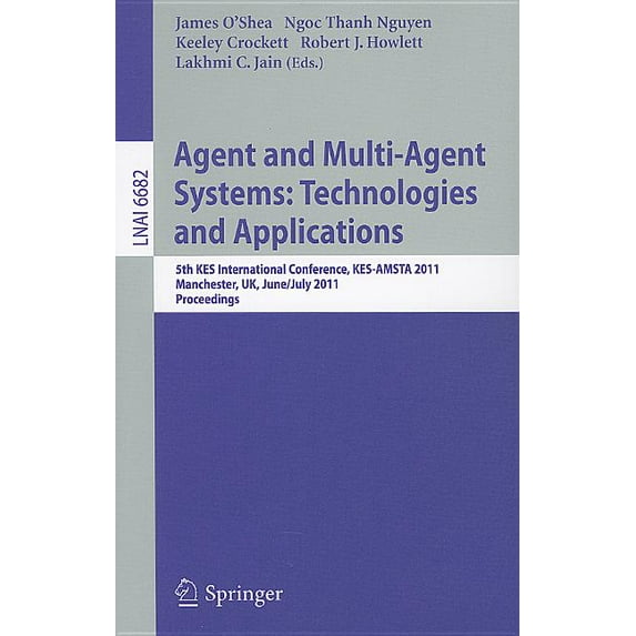 Agent and Multi-Agent Systems: Technologies and Applications: 5th Kes International Conference, Kes-Amsta 2011, Manchest, (Paperback)