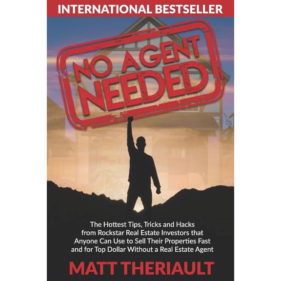 No Agent Needed : The Hottest Tips, Tricks, and Hacks from Rockstar Real Estate Investors That Anyone Can Use to Sell Their Properties Fast and for Top Dollar Without a Real Estate Agent (Paperback)