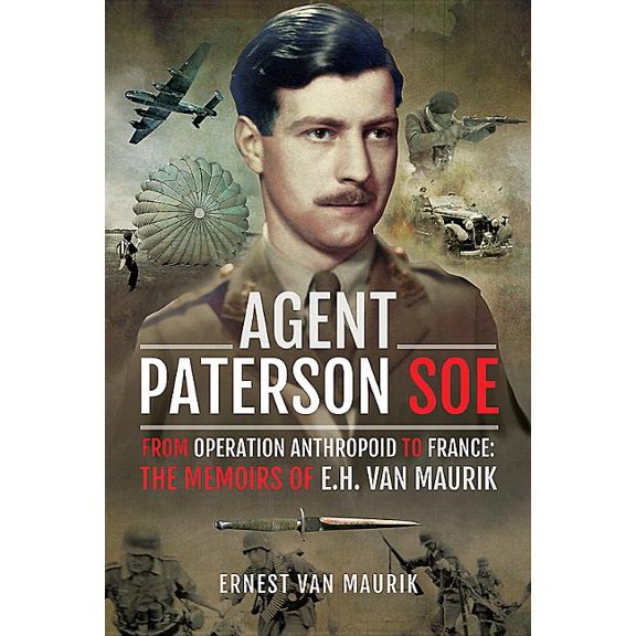 Agent Paterson SOE: From Operation Anthropoid to France: The Memoirs of E.H. Van Maurik (Hardcover)