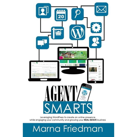 Agent Smarts: Real Estate Websites Made With WordPress (Paperback) by Marna Friedman
