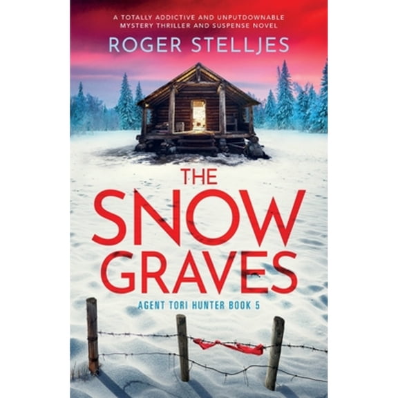 The Snow Graves: A totally addictive and unputdownable mystery thriller and suspense novel (Paperback) by Roger Stelljes