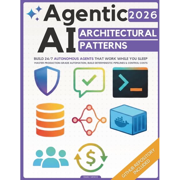 Agentic AI Architectural Patterns: Engineering Blueprint to Build 24/7 Autonomous Agents That Work While You Sleep Maste, (Paperback)