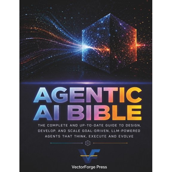 Agentic AI Bible: The Complete Guide to Building, Deploying, and Scaling Autonomous AI Agents with LangGraph, AutoGen, a, (Paperback)