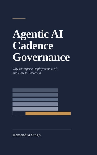 Agentic AI Cadence Governance: Why Enterprise Deployments Drift, and How to Prevent It, (Hardcover)