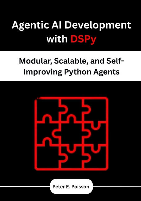 Agentic AI Development with DSPy: Modular, Scalable, and Self-Improving Python Agents, (Paperback)