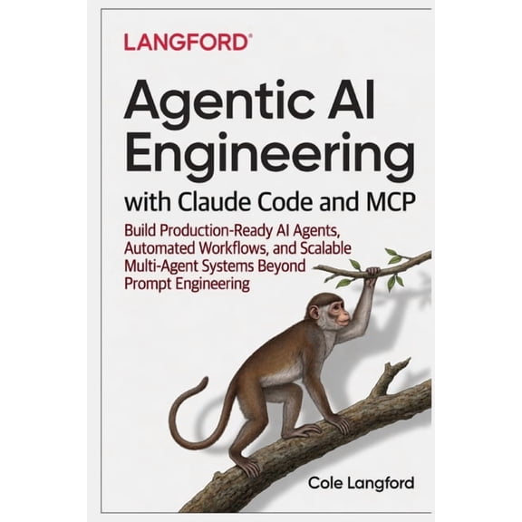 Agentic AI Engineering with Claude Code and MCP: Build Production-Ready AI Agents, Automated Workflows, and Scalable Mul, (Paperback)