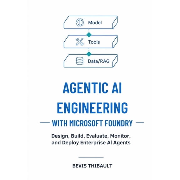 Agentic AI Engineering with Microsoft Foundry: Design, Build, Evaluate, Monitor, and Deploy Enterprise AI Agents That So, (Paperback)