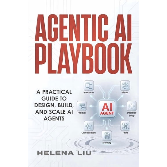 Agentic AI Playbook: A Practical Guide to Design, Build and Scale AI Agents, (Paperback)