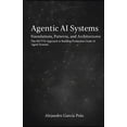 thumbnail image 1 of Agentic AI Systems: Foundations, Patterns, and Architectures - The MUTTA Approach to Building Production-Grade AI Agent , (Paperback), 1 of 1