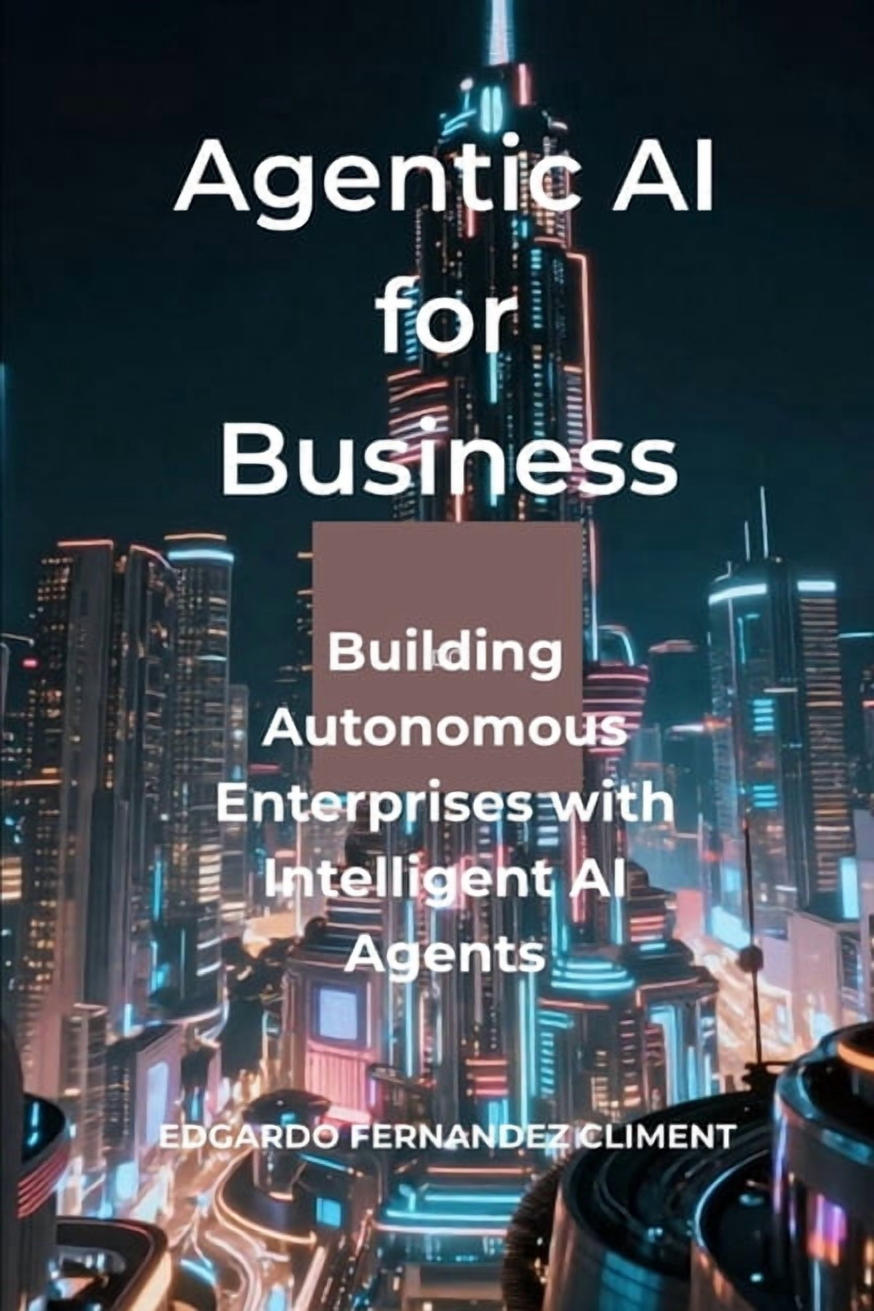 Agentic AI for Business: Building Autonomous Enterprises with Intelligent AI Agents, (Paperback)