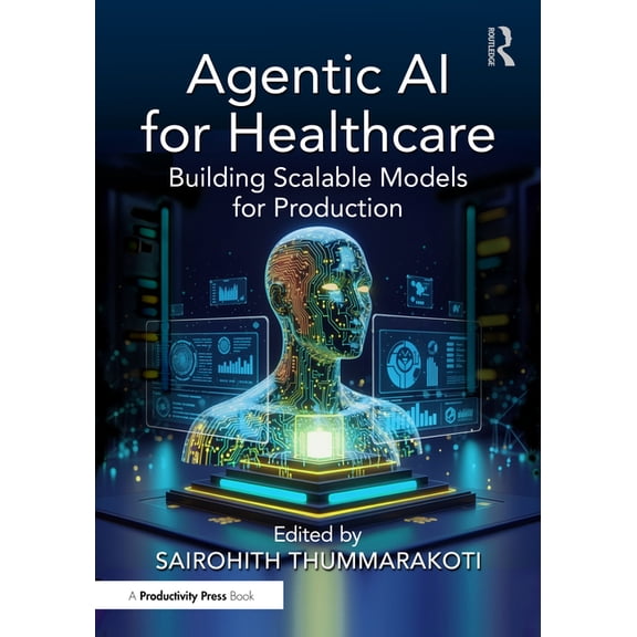 Agentic AI for Healthcare: Building Scalable Models for Production, (Paperback)