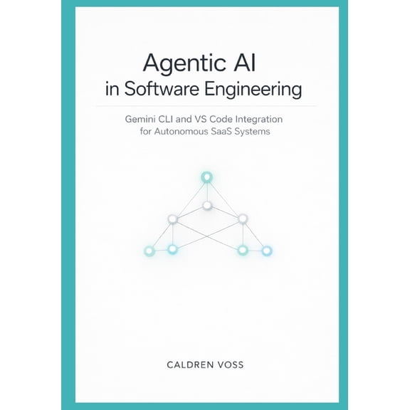 Agentic AI in Software Engineering: Gemini CLI and VS Code Integration for Autonomous SaaS Systems, (Paperback)