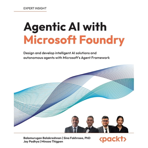 Agentic AI with Microsoft Foundry: Design and develop intelligent AI solutions and autonomous agents with Microsoft's Ag, (Paperback)