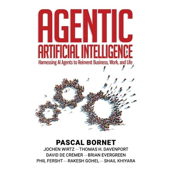 Agentic Artificial Intelligence: Harnessing AI Agents to Reinvent Business, Work, and Life, (Paperback)