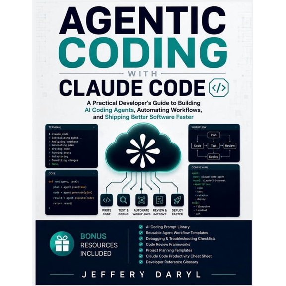 Agentic Coding with Claude Code: A Practical Developer's Guide to Building AI Coding Agents, Automating Workflows, and S, (Paperback)