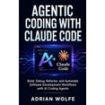 thumbnail image 1 of Agentic Coding with Claude Code: Build, Debug, Refactor, and Automate Software Development Workflows with AI Coding Agen, (Paperback), 1 of 1