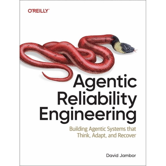 Agentic Reliability Engineering: Building Agentic Systems That Think, Adapt, and Recover, (Paperback)