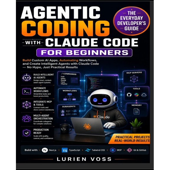 Agentic coding with claude code for beginners: Build Custom AI Apps, Automate Workflows, and Master Practical Strategies, (Paperback)