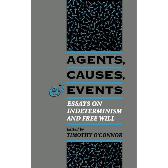 Agents, Causes, and Events: Essays on Indeterminism and Free Will, (Hardcover)
