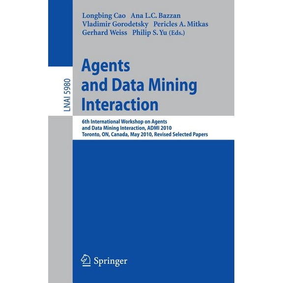 Agents and Data Mining Interaction: 6th International Workshop on Agents and Data Mining Interaction, ADMI 2010, Toronto, (Paperback)