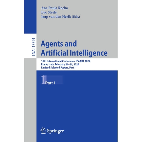 Agents and Artificial Intelligence: 16th International Conference, Icaart 2024, Rome, Italy, February 24-26, 2024, Revis, (Paperback)