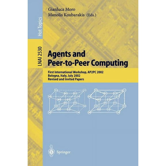 Agents and Peer-To-Peer Computing: First International Workshop, Ap2pc 2002, Bologna, Italy, July, 2002, Revised and Inv, (Paperback)