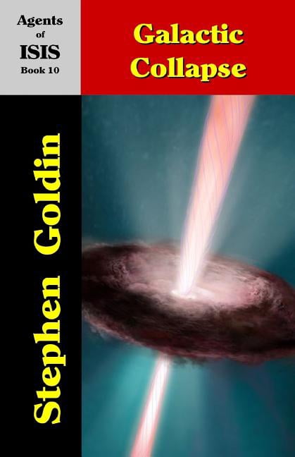 Galactic Collapse: Agents of ISIS, Book 10 Paperback 1453815856 9781453815854 Stephen Goldin