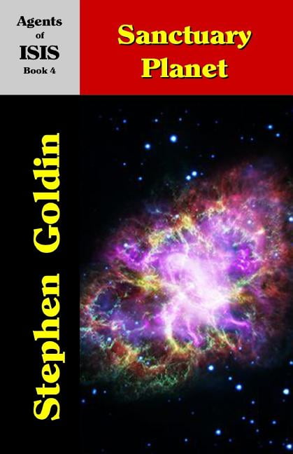 Sanctuary Planet: Agents of ISIS, Book 4 Paperback 1453618163 9781453618165 Stephen Goldin
