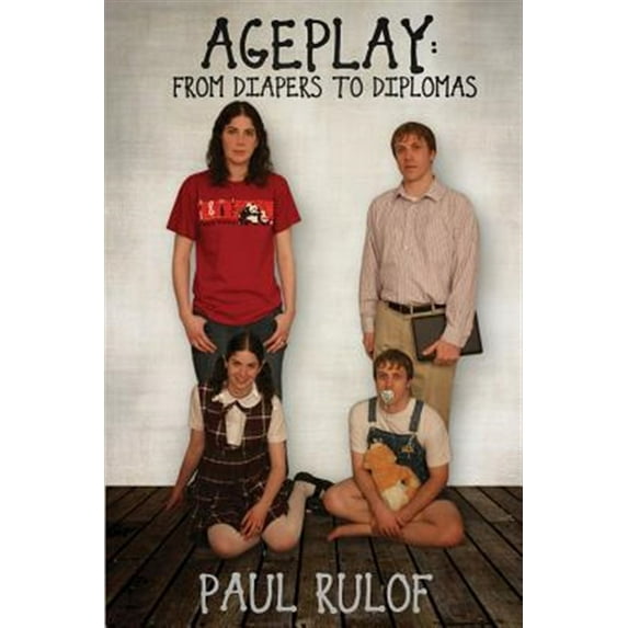 Ageplay: From Diapers to Diplomas (Paperback)