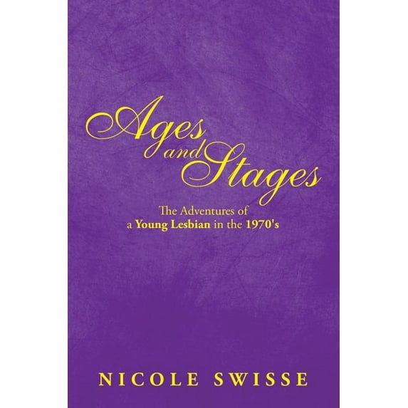 Ages and Stages: The Adventures of a Young Lesbian in the 1970's, (Paperback)