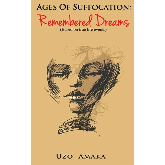 Ages of Suffocation: Remembered Dreams: Based on True Life Events (Paperback)