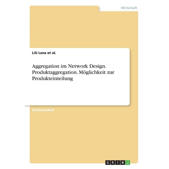 Aggregation im Network Design. Produktaggregation. Mglichkeit zur Produkteinteilung (Paperback)