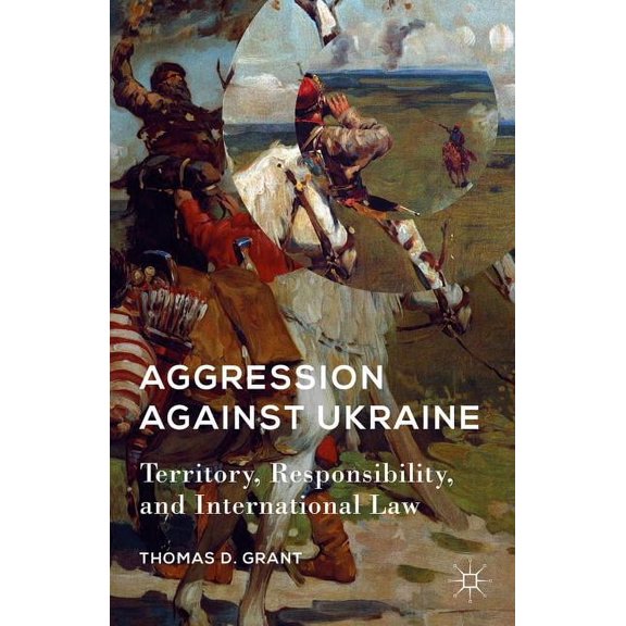Aggression Against Ukraine: Territory, Responsibility, and International Law, (Hardcover)