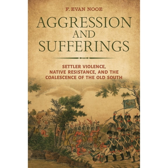 Pre-Owned Aggression and Sufferings: Settler Violence, Native Resistance, and the Coalescence of the (Paperback) by Dr. F Evan Nooe, Dr. Andrew K Frank, Ms. Angela Pulley Hudson