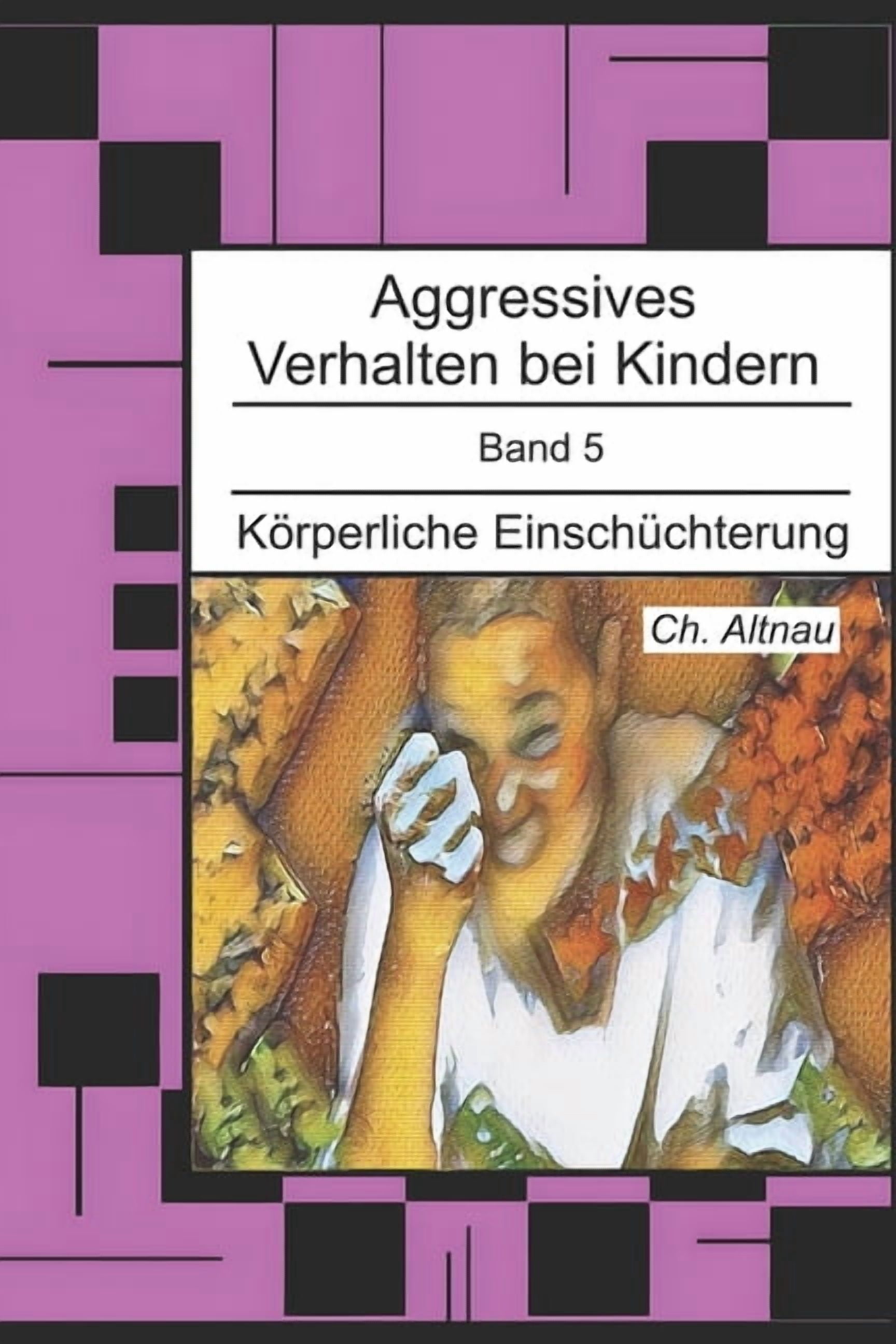 Aggressives Verhalten Bei Kindern - Erke Aggressives Verhalten bei Kindern: KÃ¶rperliche EinschÃ¼chterung, Book 5, (Paperback)